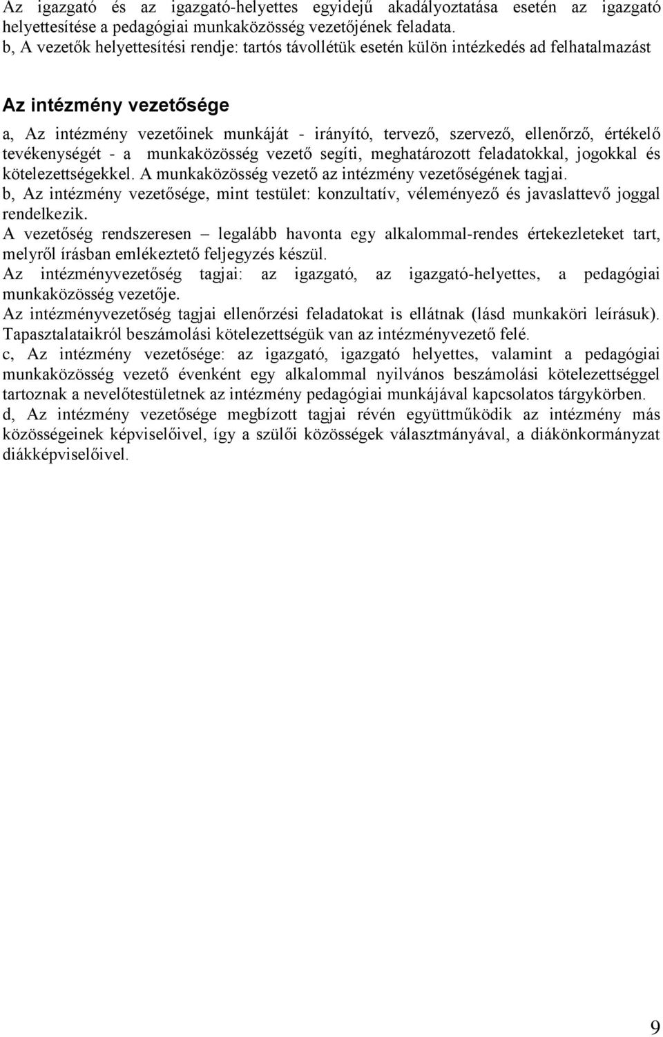 értékelő tevékenységét - a munkaközösség vezető segíti, meghatározott feladatokkal, jogokkal és kötelezettségekkel. A munkaközösség vezető az intézmény vezetőségének tagjai.