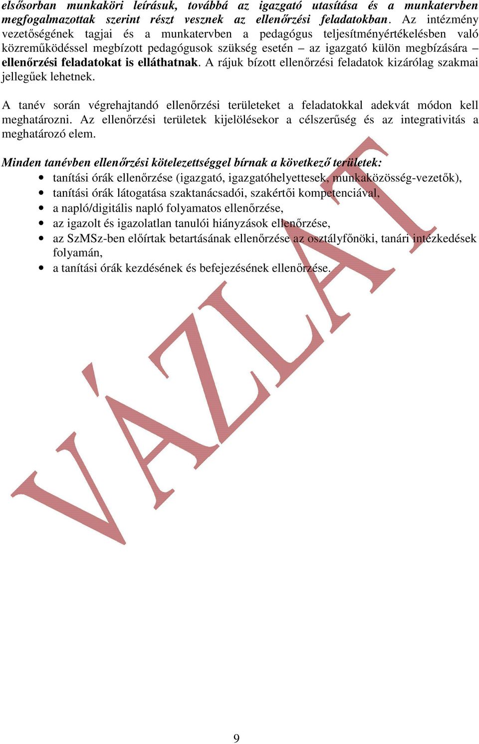 feladatokat is elláthatnak. A rájuk bízott ellenőrzési feladatok kizárólag szakmai jellegűek lehetnek.