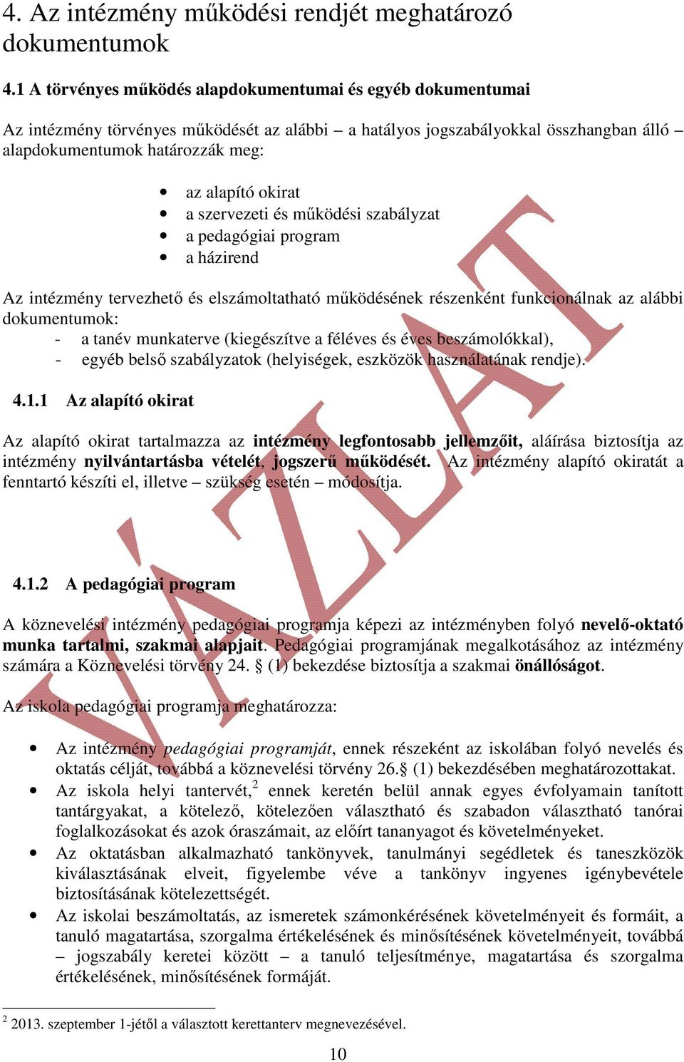 a szervezeti és működési szabályzat a pedagógiai program a házirend Az intézmény tervezhető és elszámoltatható működésének részenként funkcionálnak az alábbi dokumentumok: - a tanév munkaterve
