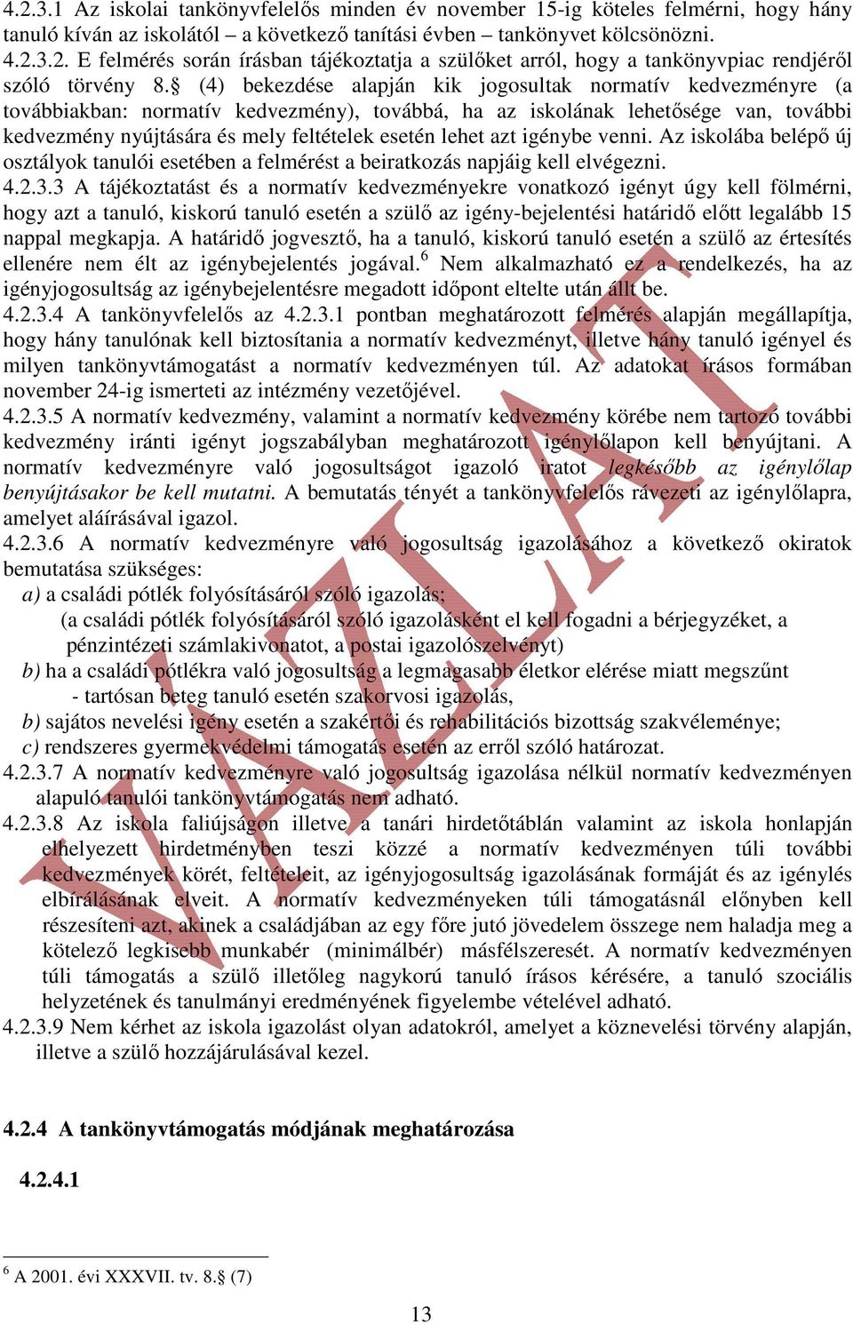 lehet azt igénybe venni. Az iskolába belépő új osztályok tanulói esetében a felmérést a beiratkozás napjáig kell elvégezni. 4.2.3.