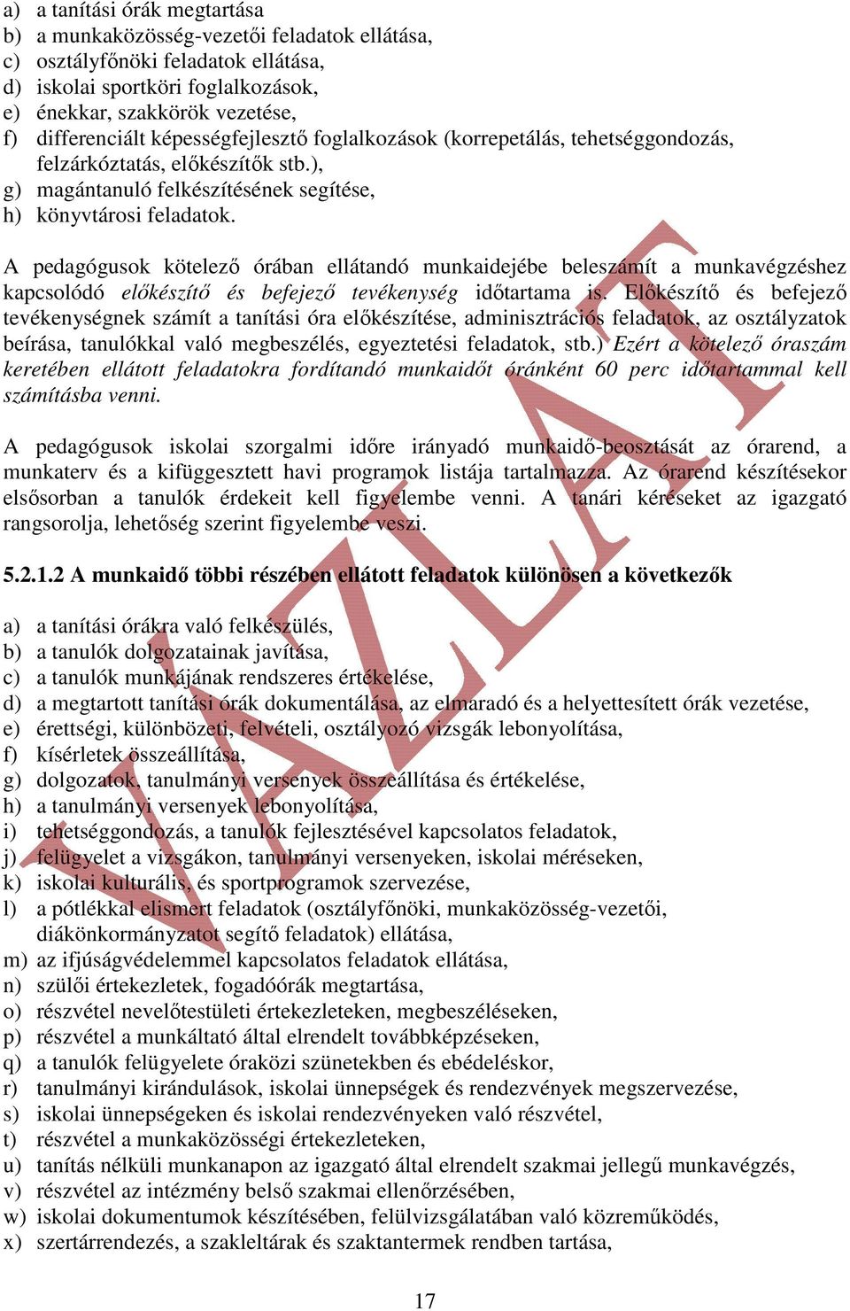 A pedagógusok kötelező órában ellátandó munkaidejébe beleszámít a munkavégzéshez kapcsolódó előkészítő és befejező tevékenység időtartama is.