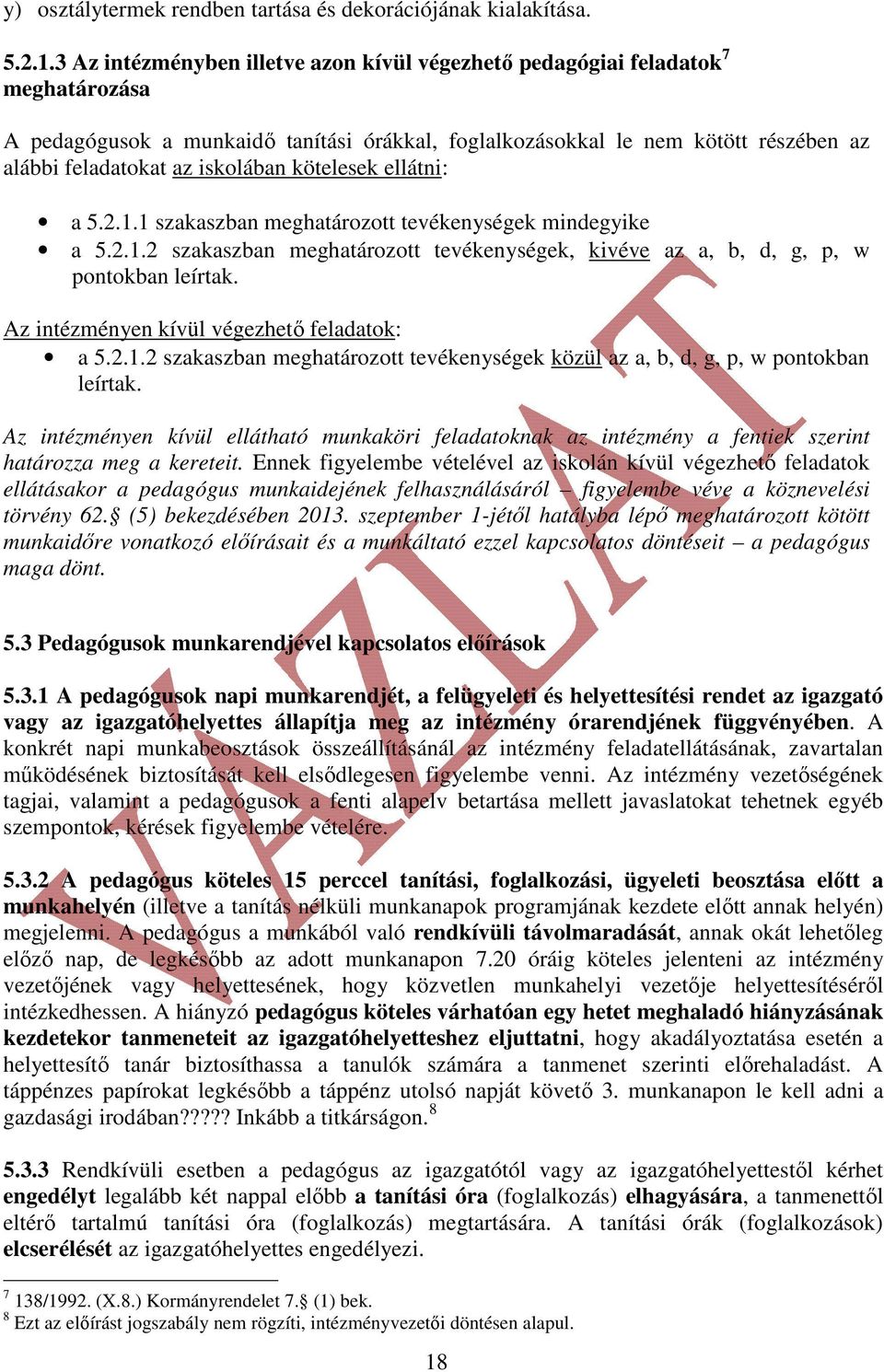 iskolában kötelesek ellátni: a 5.2.1.1 szakaszban meghatározott tevékenységek mindegyike a 5.2.1.2 szakaszban meghatározott tevékenységek, kivéve az a, b, d, g, p, w pontokban leírtak.