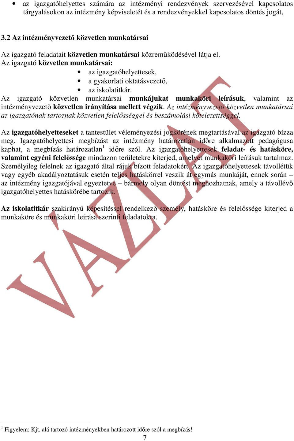 Az igazgató közvetlen munkatársai: az igazgatóhelyettesek, a gyakorlati oktatásvezető, az iskolatitkár.