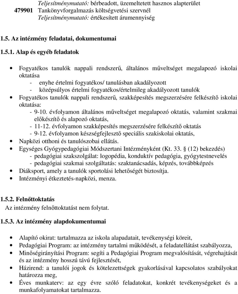 5.1. Alap és egyéb feladatok Fogyatékos tanulók nappali rendszerű, általános műveltséget megalapozó iskolai oktatása - enyhe értelmi fogyatékos/ tanulásban akadályozott - középsúlyos értelmi
