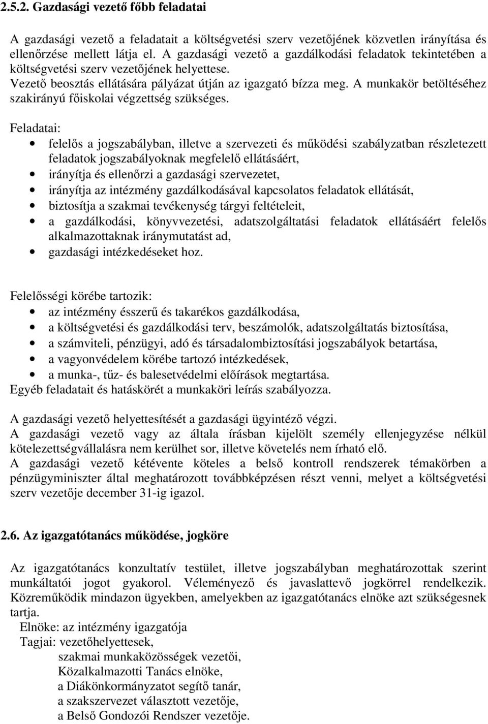 A munkakör betöltéséhez szakirányú főiskolai végzettség szükséges.