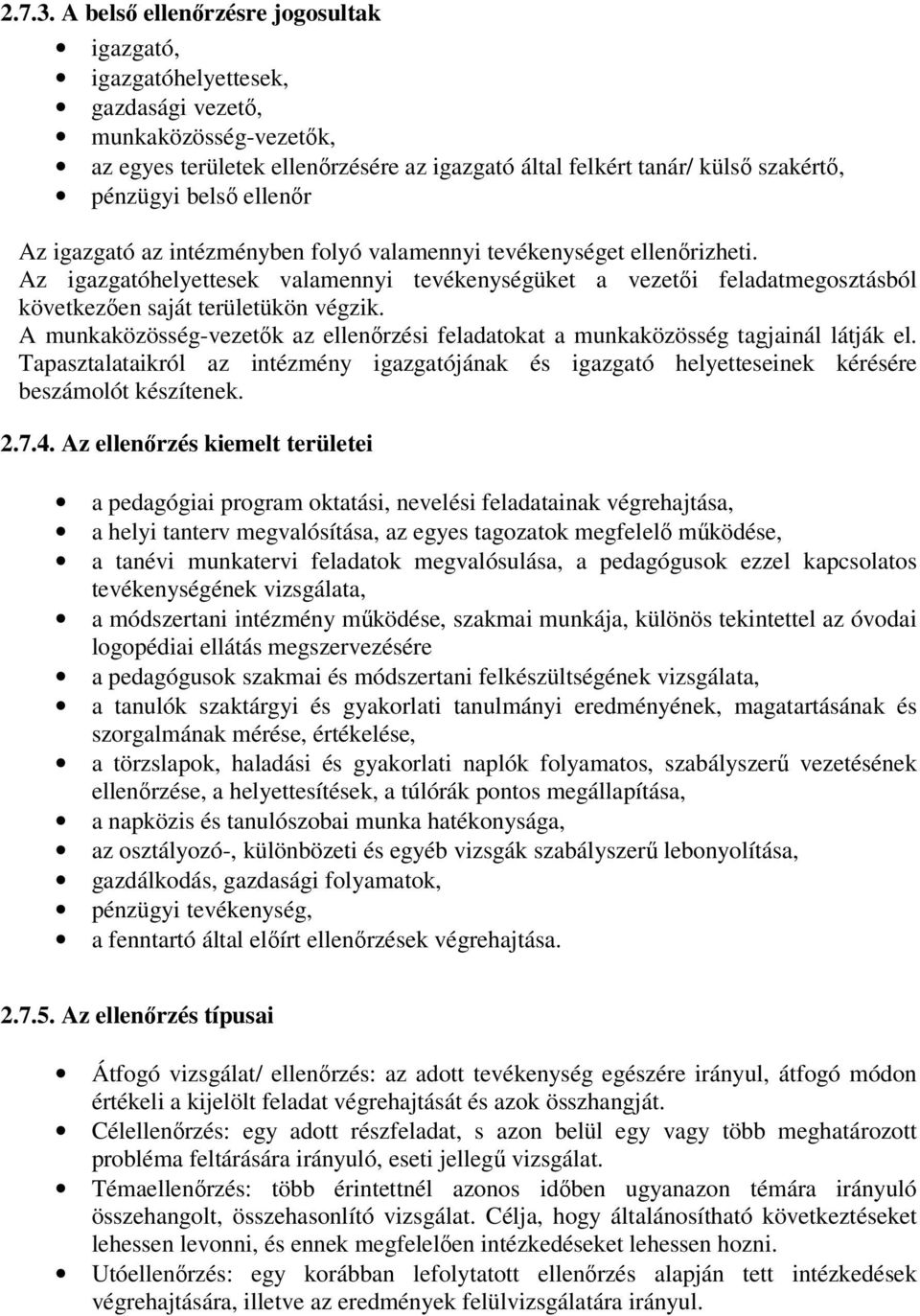belső ellenőr Az igazgató az intézményben folyó valamennyi tevékenységet ellenőrizheti.
