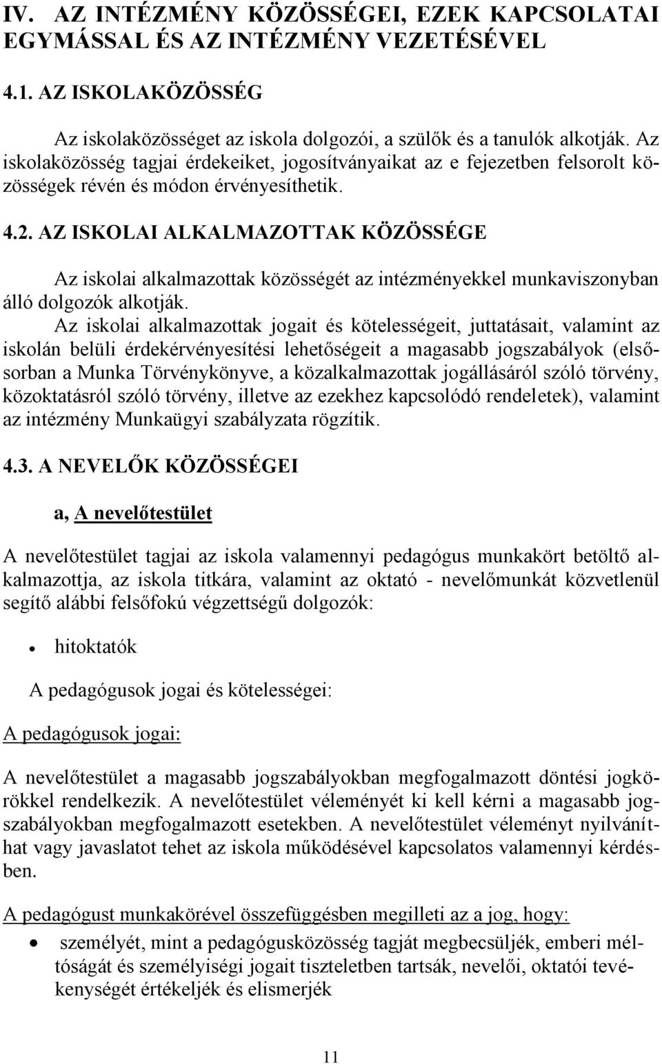 AZ ISKOLAI ALKALMAZOTTAK KÖZÖSSÉGE Az iskolai alkalmazottak közösségét az intézményekkel munkaviszonyban álló dolgozók alkotják.