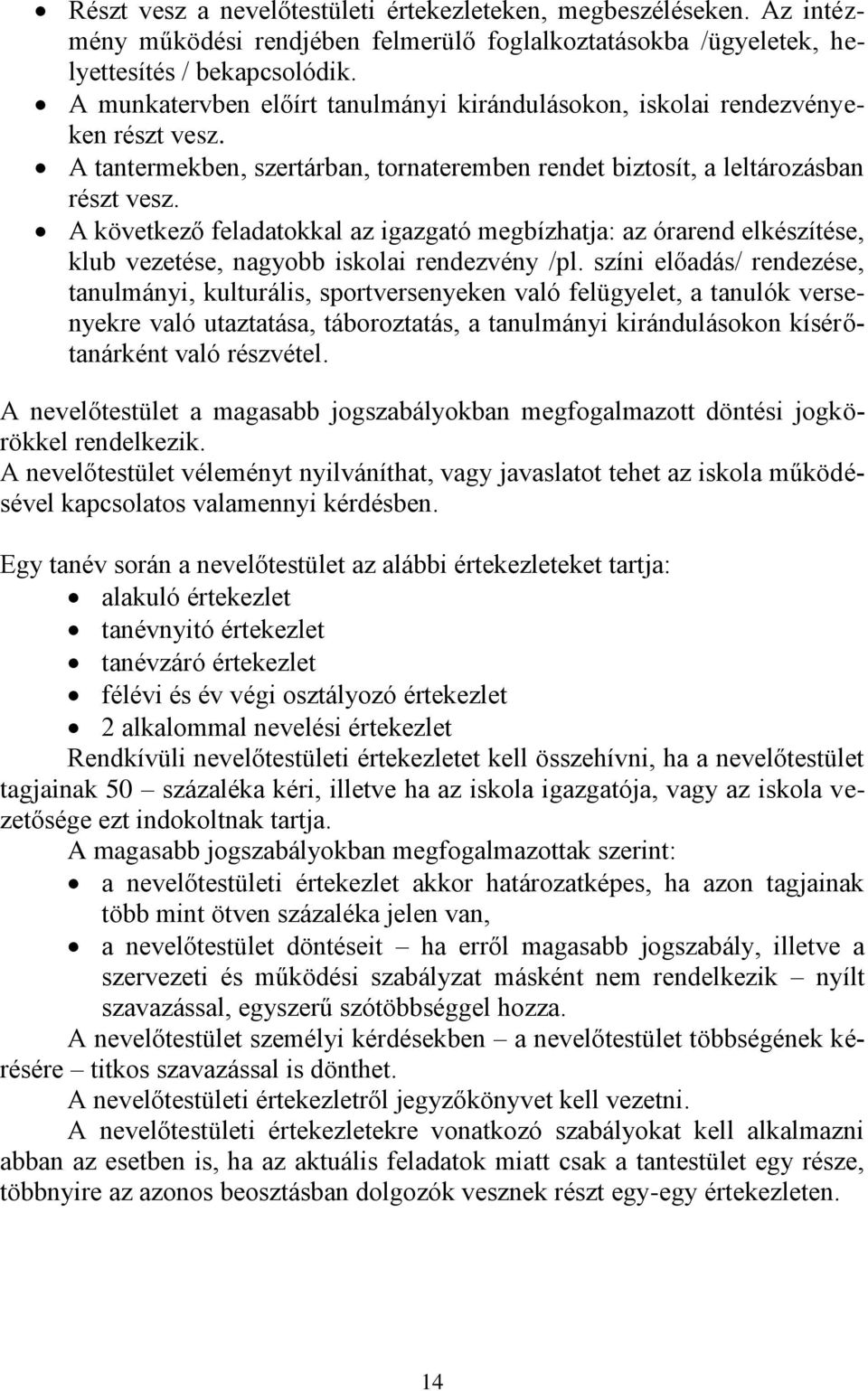 A következő feladatokkal az igazgató megbízhatja: az órarend elkészítése, klub vezetése, nagyobb iskolai rendezvény /pl.