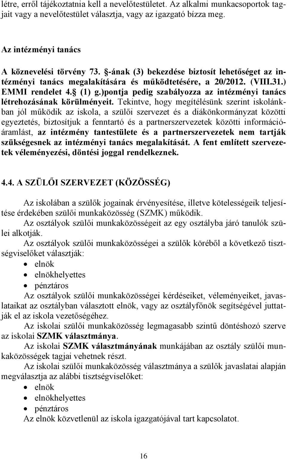 )pontja pedig szabályozza az intézményi tanács létrehozásának körülményeit.