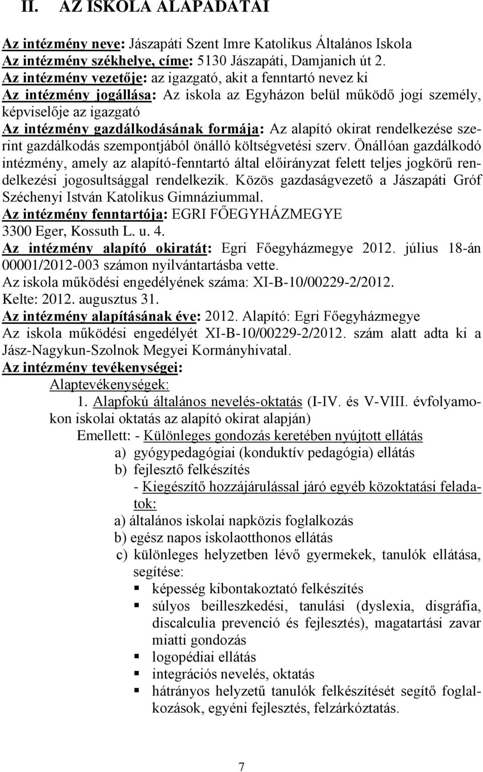 alapító okirat rendelkezése szerint gazdálkodás szempontjából önálló költségvetési szerv.