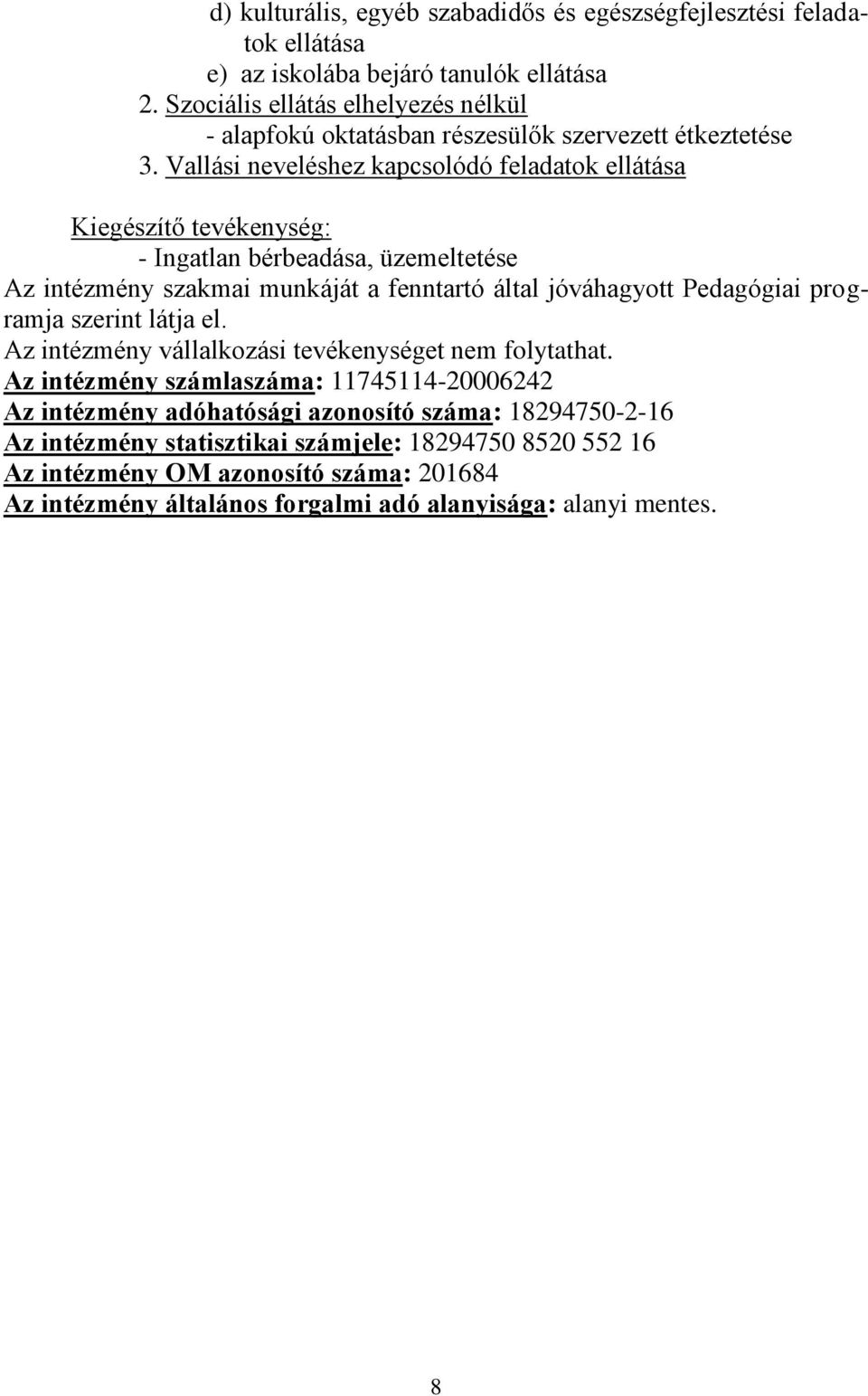 Vallási neveléshez kapcsolódó feladatok ellátása Kiegészítő tevékenység: - Ingatlan bérbeadása, üzemeltetése Az intézmény szakmai munkáját a fenntartó által jóváhagyott Pedagógiai