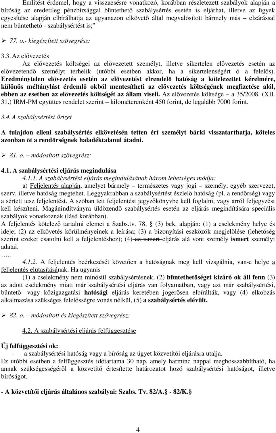 3. Az elıvezetés Az elıvezetés költségei az elıvezetett személyt, illetve sikertelen elıvezetés esetén az elıvezetendı személyt terhelik (utóbbi esetben akkor, ha a sikertelenségért ı a felelıs).