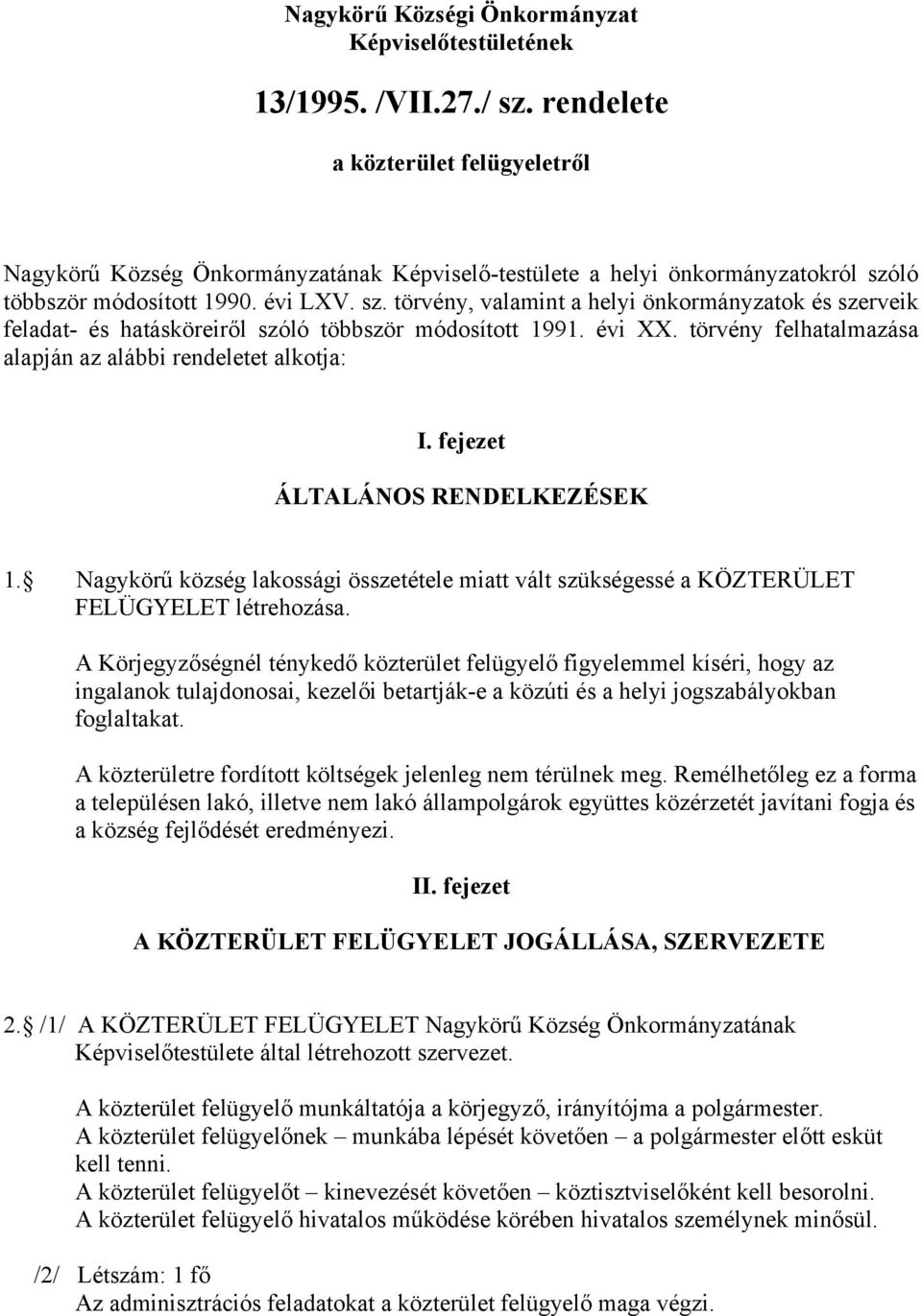 ló többször módosított 1990. évi LXV. sz. törvény, valamint a helyi önkormányzatok és szerveik feladat- és hatásköreiről szóló többször módosított 1991. évi XX.