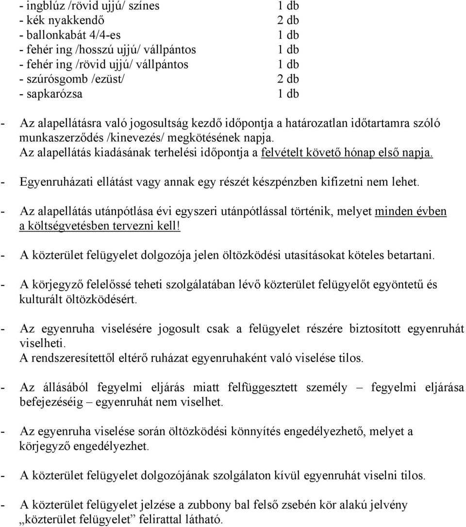 Az alapellátás kiadásának terhelési időpontja a felvételt követő hónap első napja. - Egyenruházati ellátást vagy annak egy részét készpénzben kifizetni nem lehet.