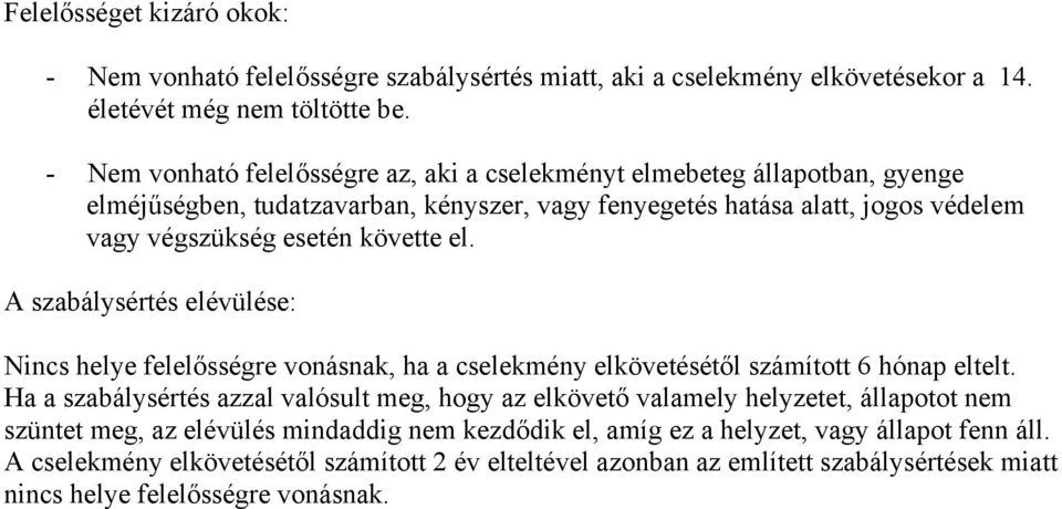 el. A szabálysértés elévülése: Nincs helye felelősségre vonásnak, ha a cselekmény elkövetésétől számított 6 hónap eltelt.