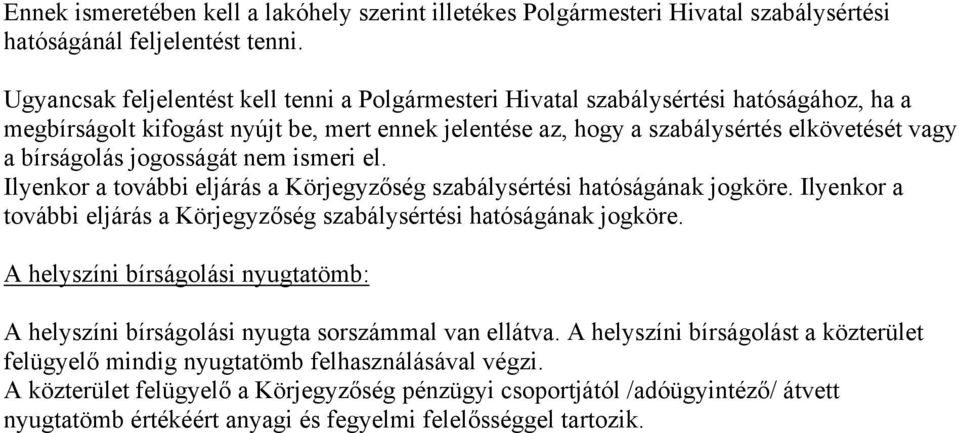 jogosságát nem ismeri el. Ilyenkor a további eljárás a Körjegyzőség szabálysértési hatóságának jogköre. Ilyenkor a további eljárás a Körjegyzőség szabálysértési hatóságának jogköre. A helyszíni bírságolási nyugtatömb: A helyszíni bírságolási nyugta sorszámmal van ellátva.