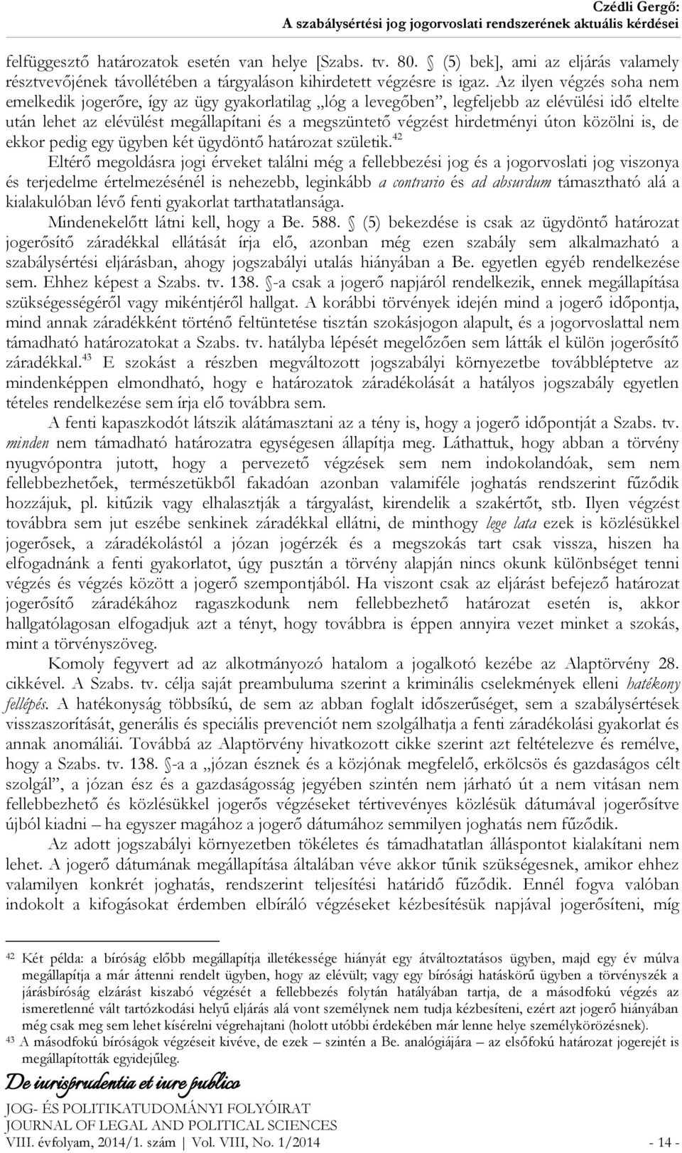 úton közölni is, de ekkor pedig egy ügyben két ügydöntő határozat születik.
