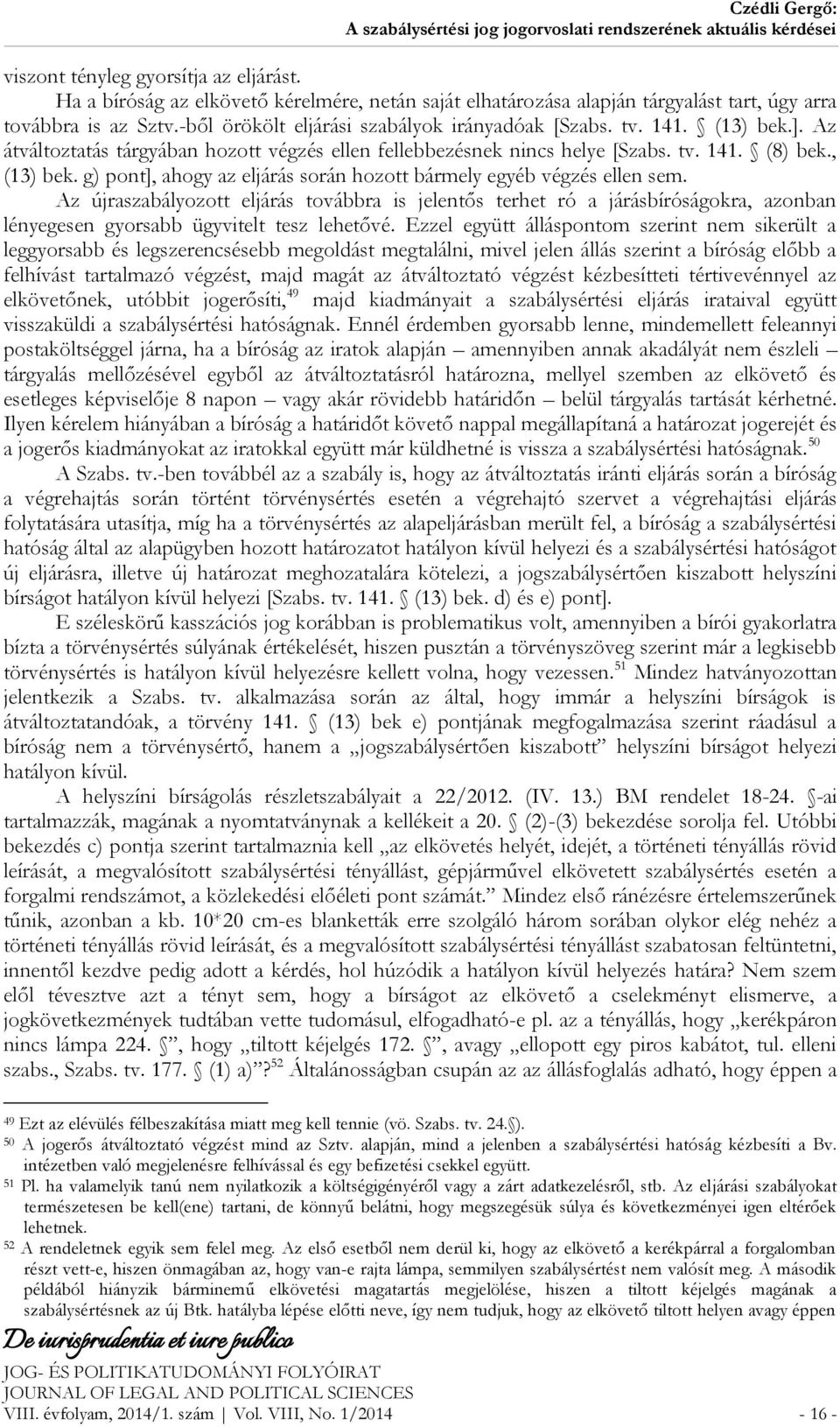 g) pont], ahogy az eljárás során hozott bármely egyéb végzés ellen sem.