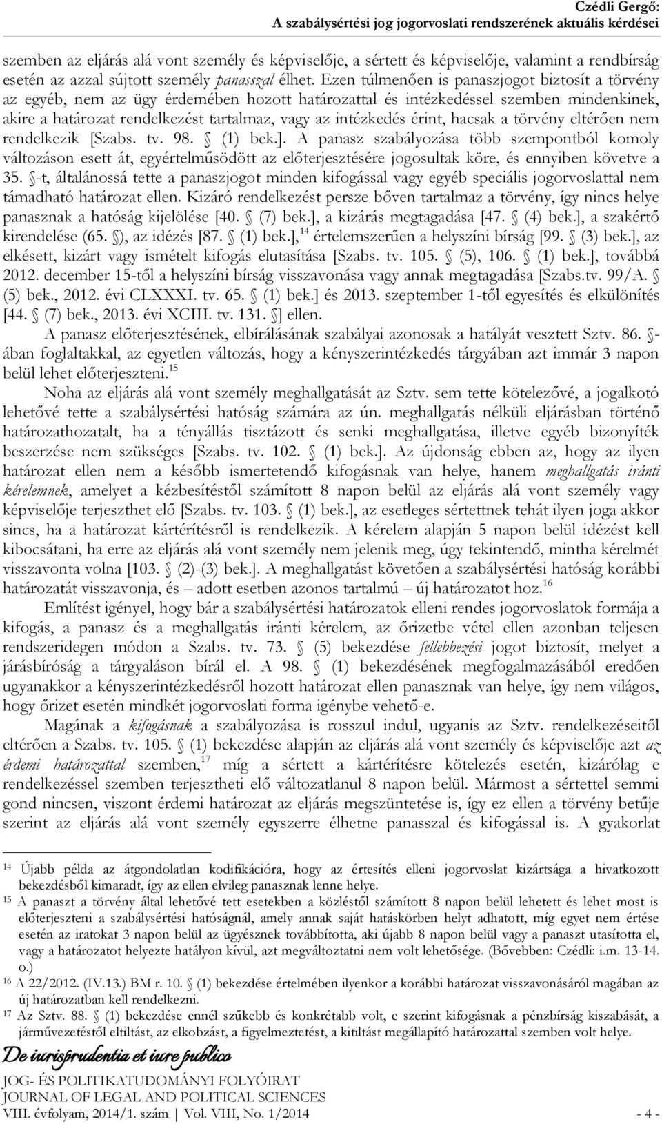 érint, hacsak a törvény eltérően nem rendelkezik [Szabs. tv. 98. (1) bek.].