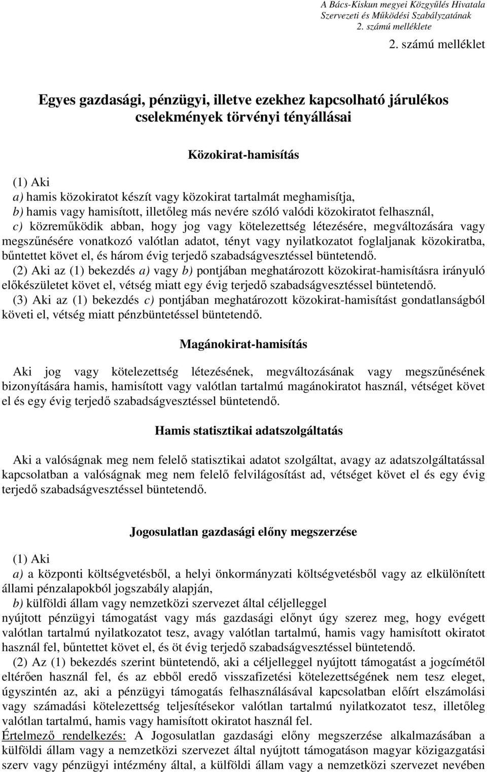 meghamisítja, b) hamis vagy hamisított, illetőleg más nevére szóló valódi közokiratot felhasznál, c) közreműködik abban, hogy jog vagy kötelezettség létezésére, megváltozására vagy megszűnésére