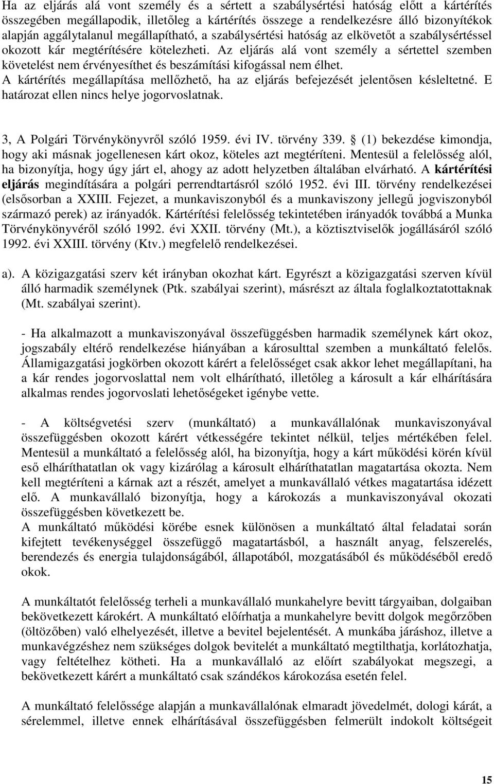 Az eljárás alá vont személy a sértettel szemben követelést nem érvényesíthet és beszámítási kifogással nem élhet.