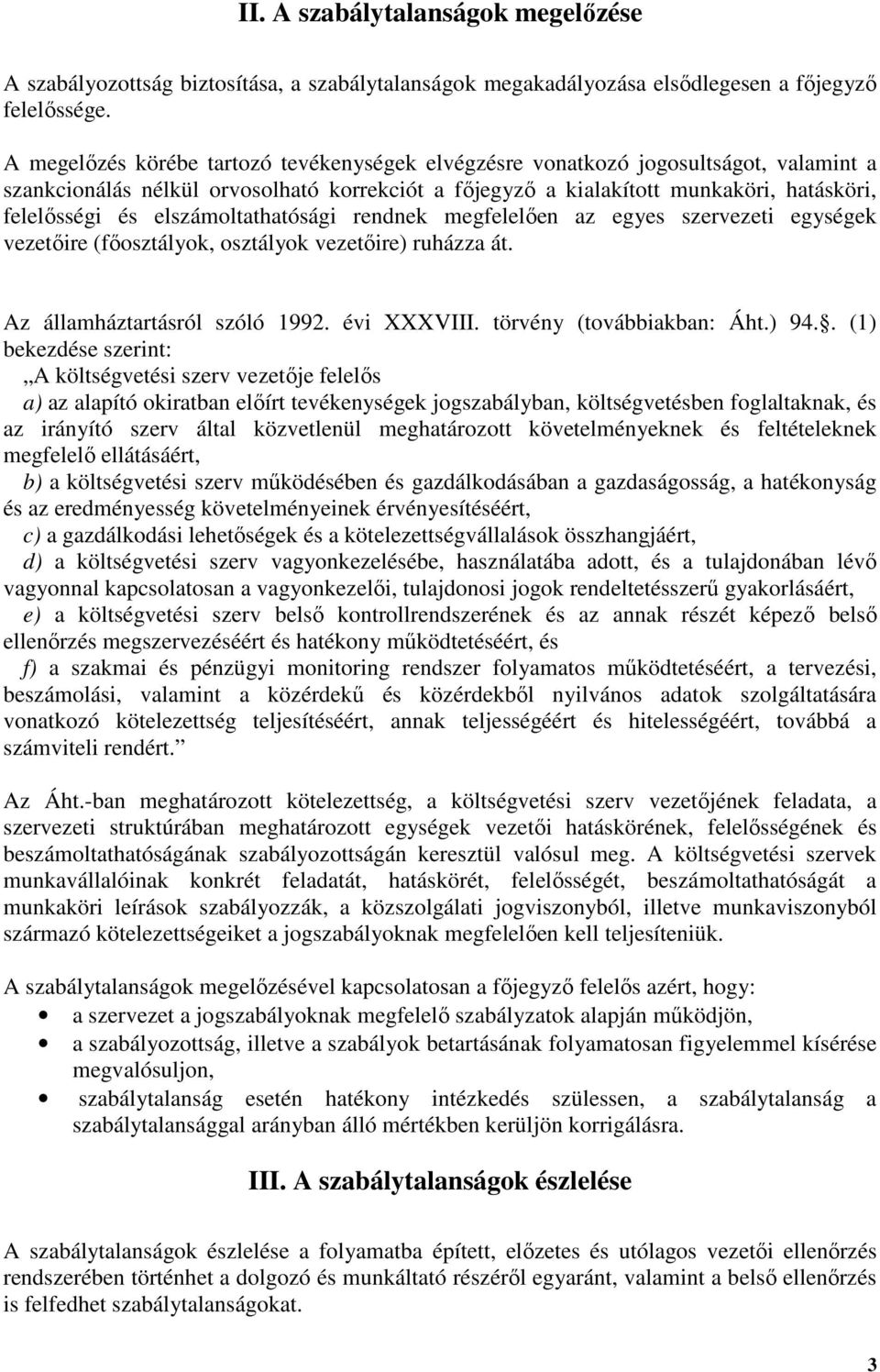 elszámoltathatósági rendnek megfelelően az egyes szervezeti egységek vezetőire (főosztályok, osztályok vezetőire) ruházza át. Az államháztartásról szóló 1992. évi XXXVIII. törvény (továbbiakban: Áht.