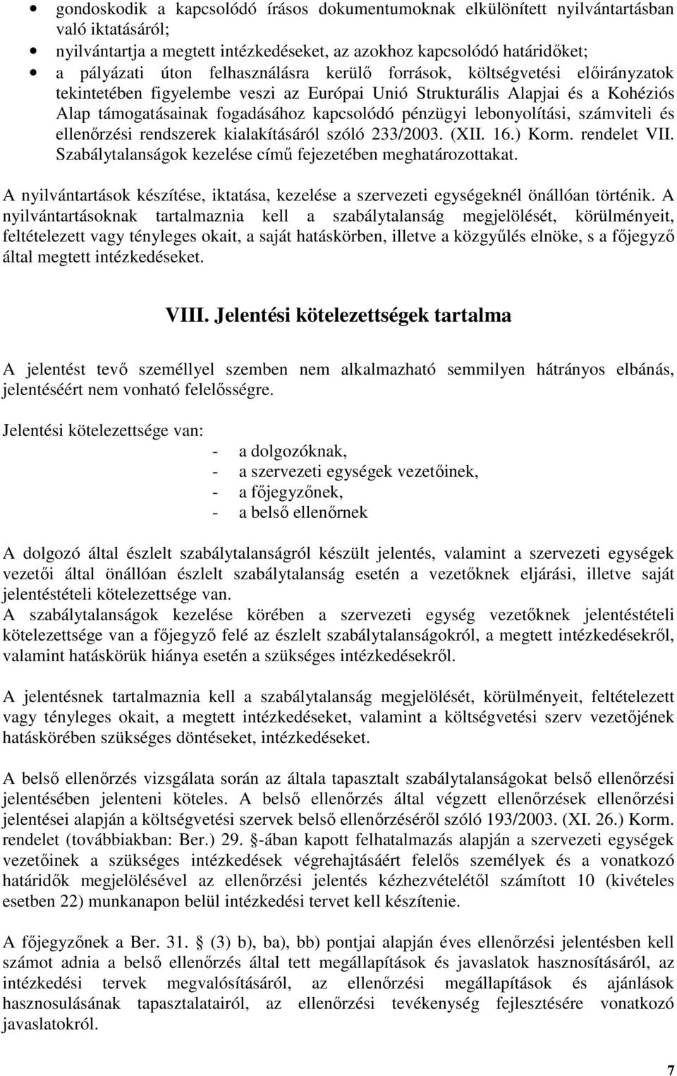 lebonyolítási, számviteli és ellenőrzési rendszerek kialakításáról szóló 233/2003. (XII. 16.) Korm. rendelet VII. Szabálytalanságok kezelése című fejezetében meghatározottakat.