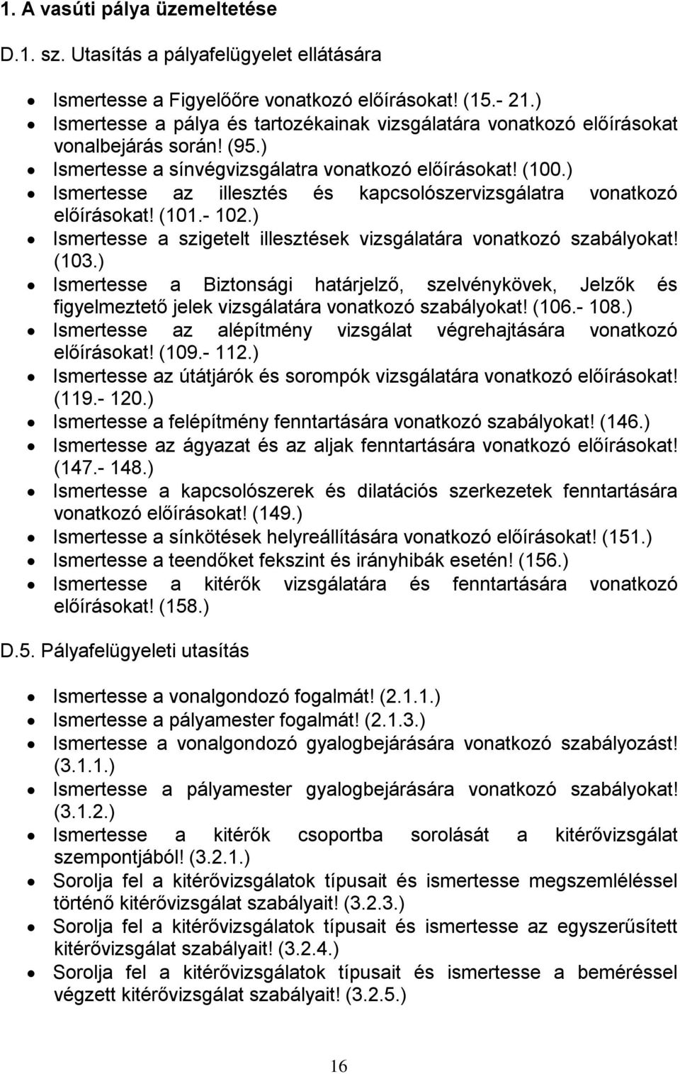 ) Ismertesse az illesztés és kapcsolószervizsgálatra vonatkozó előírásokat! (101.- 102.) Ismertesse a szigetelt illesztések vizsgálatára vonatkozó szabályokat! (103.