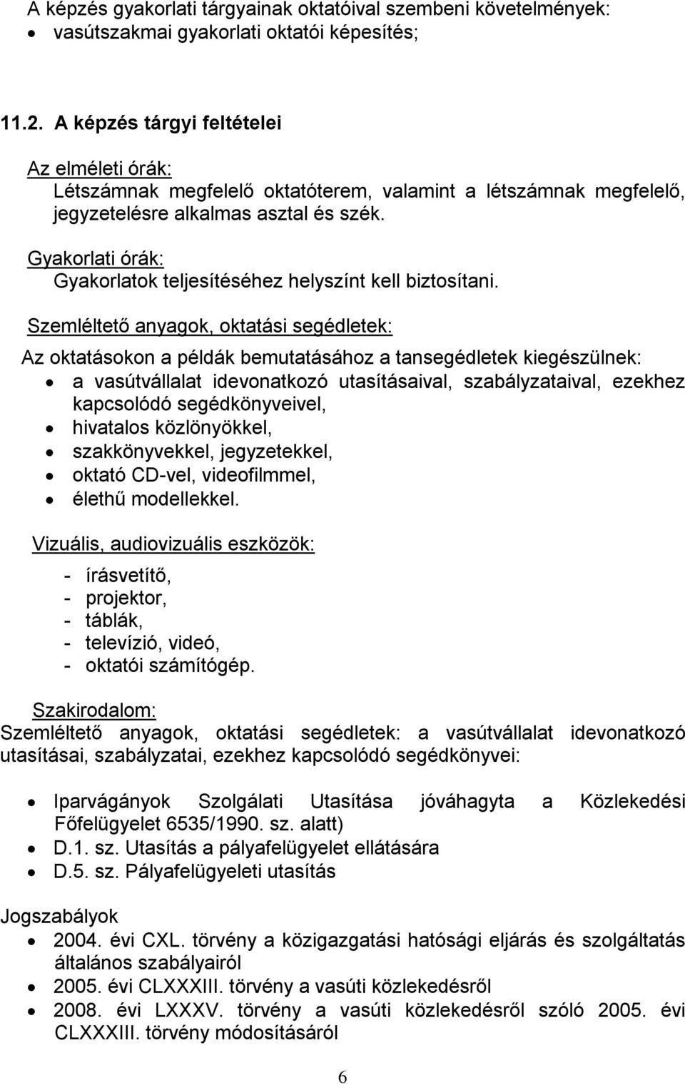 Gyakorlati órák: Gyakorlatok teljesítéséhez helyszínt kell biztosítani.