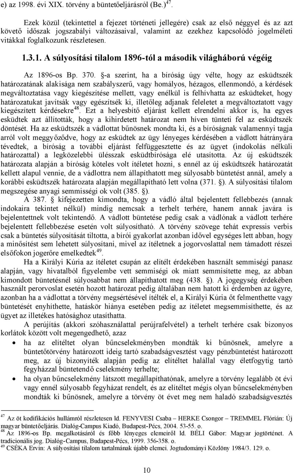 részletesen. 1.3.1. A súlyosítási tilalom 1896-tól a második világháború végéig Az 1896-os Bp. 370.