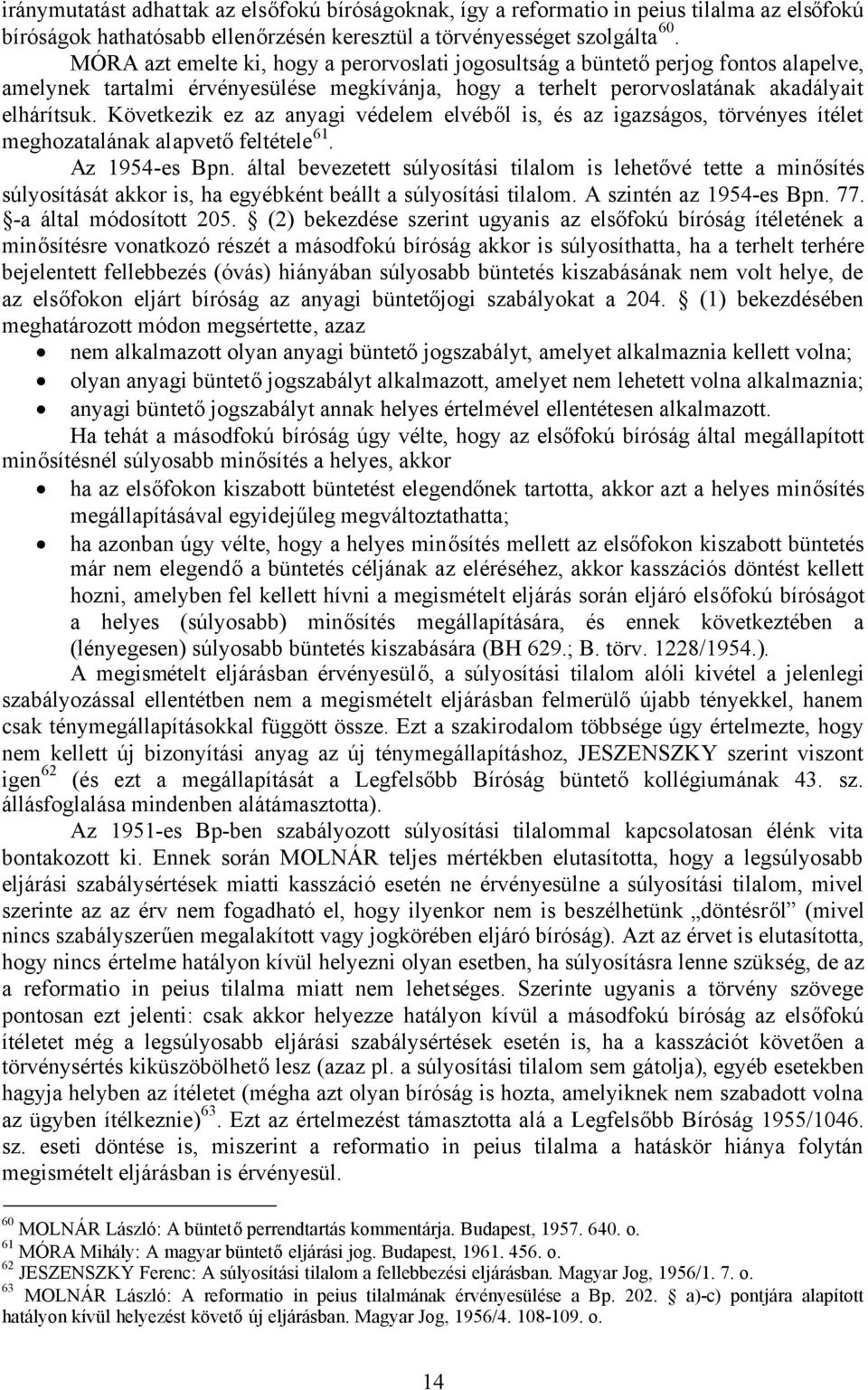 Következik ez az anyagi védelem elvéből is, és az igazságos, törvényes ítélet meghozatalának alapvetőfeltétele 61. Az 1954-es Bpn.
