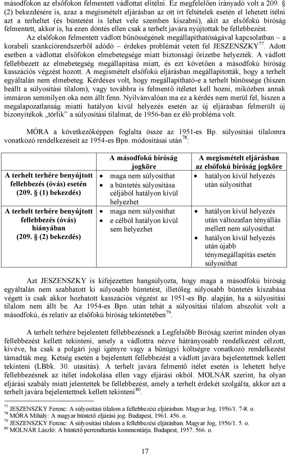 akkor is, ha ezen döntés ellen csak a terhelt javára nyújtottak be fellebbezést.