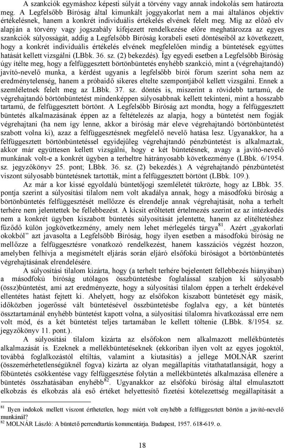 Míg az előzőelv alapján a törvény vagy jogszabály kifejezett rendelkezése előre meghatározza az egyes szankciók súlyosságát, addig a Legfelsőbb Bíróság korabeli eseti döntéseiből az következett, hogy