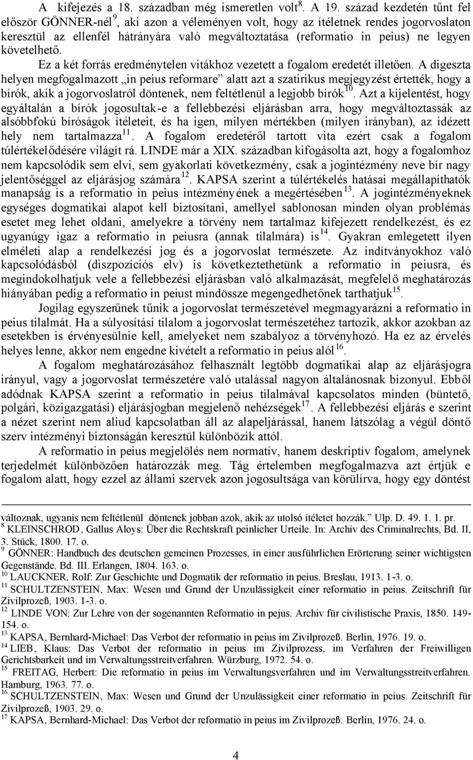 követelhető. Ez a két forrás eredménytelen vitákhoz vezetett a fogalom eredetét illetően.