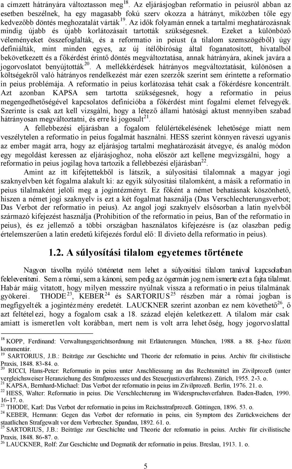 Az idők folyamán ennek a tartalmi meghatározásnak mindig újabb és újabb korlátozásait tartották szükségesnek.
