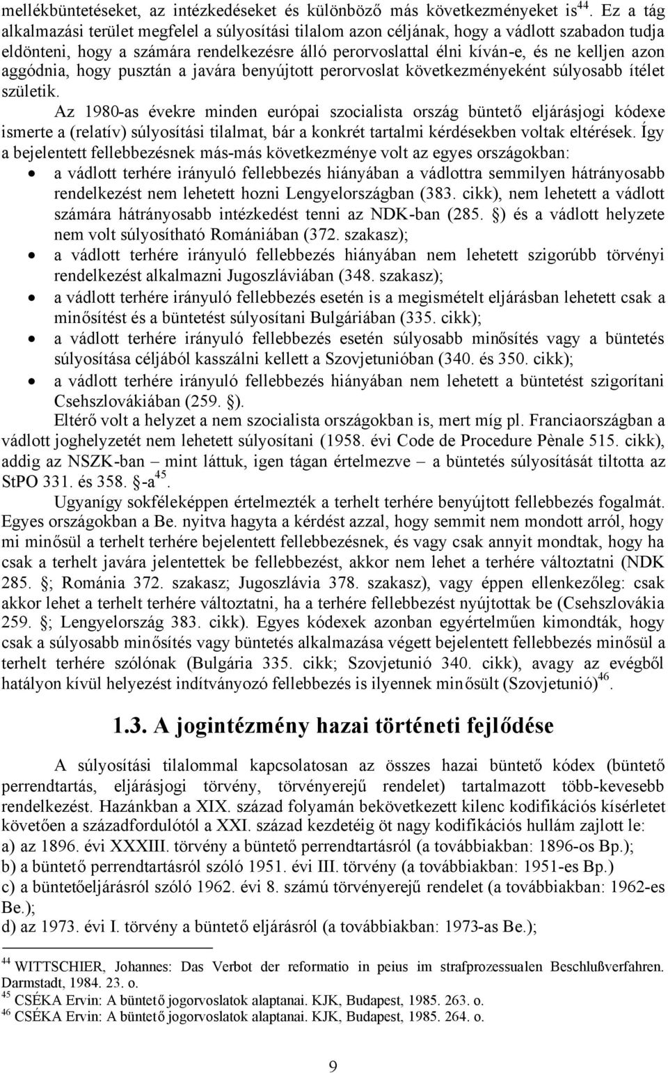 aggódnia, hogy pusztán a javára benyújtott perorvoslat következményeként súlyosabb ítélet születik.