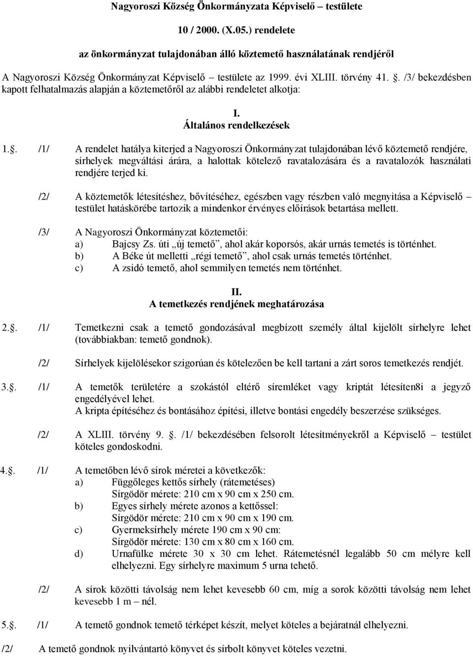 . /3/ bekezdésben kapott felhatalmazás alapján a köztemetőről az alábbi rendeletet alkotja: I. Általános rendelkezések 1.