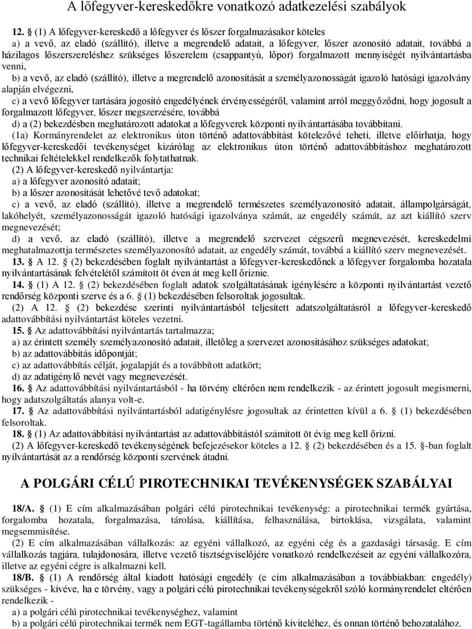 lőszerszereléshez szükséges lőszerelem (csappantyú, lőpor) forgalmazott mennyiségét nyilvántartásba venni, b) a vevő, az eladó (szállító), illetve a megrendelő azonosítását a személyazonosságát