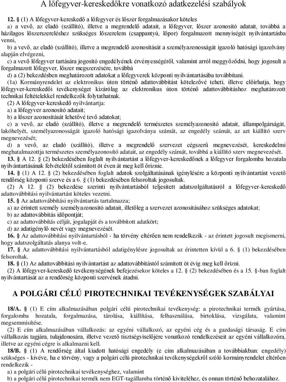 lőszerszereléshez szükséges lőszerelem (csappantyú, lőpor) forgalmazott mennyiségét nyilvántartásba venni, b) a vevő, az eladó (szállító), illetve a megrendelő azonosítását a személyazonosságát