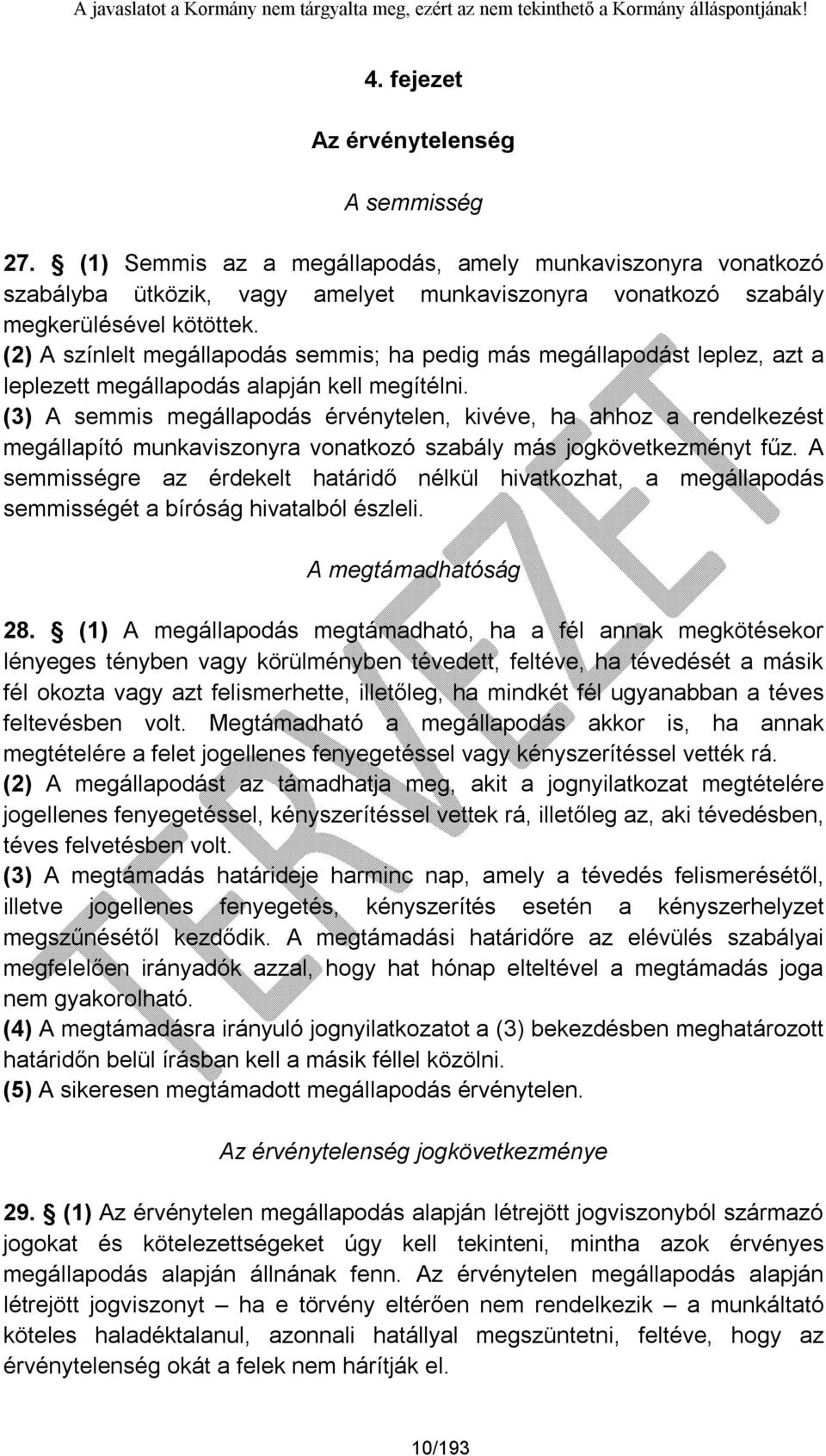 (3) A semmis megállapodás érvénytelen, kivéve, ha ahhoz a rendelkezést megállapító munkaviszonyra vonatkozó szabály más jogkövetkezményt fűz.