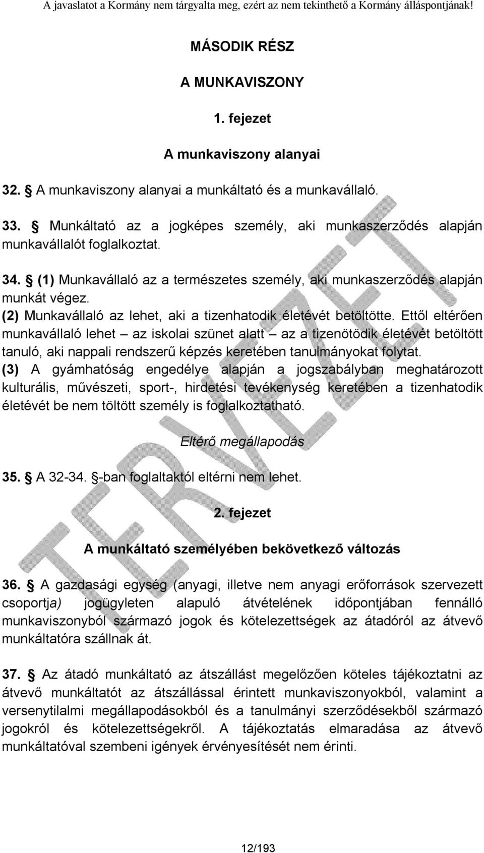 (2) Munkavállaló az lehet, aki a tizenhatodik életévét betöltötte.