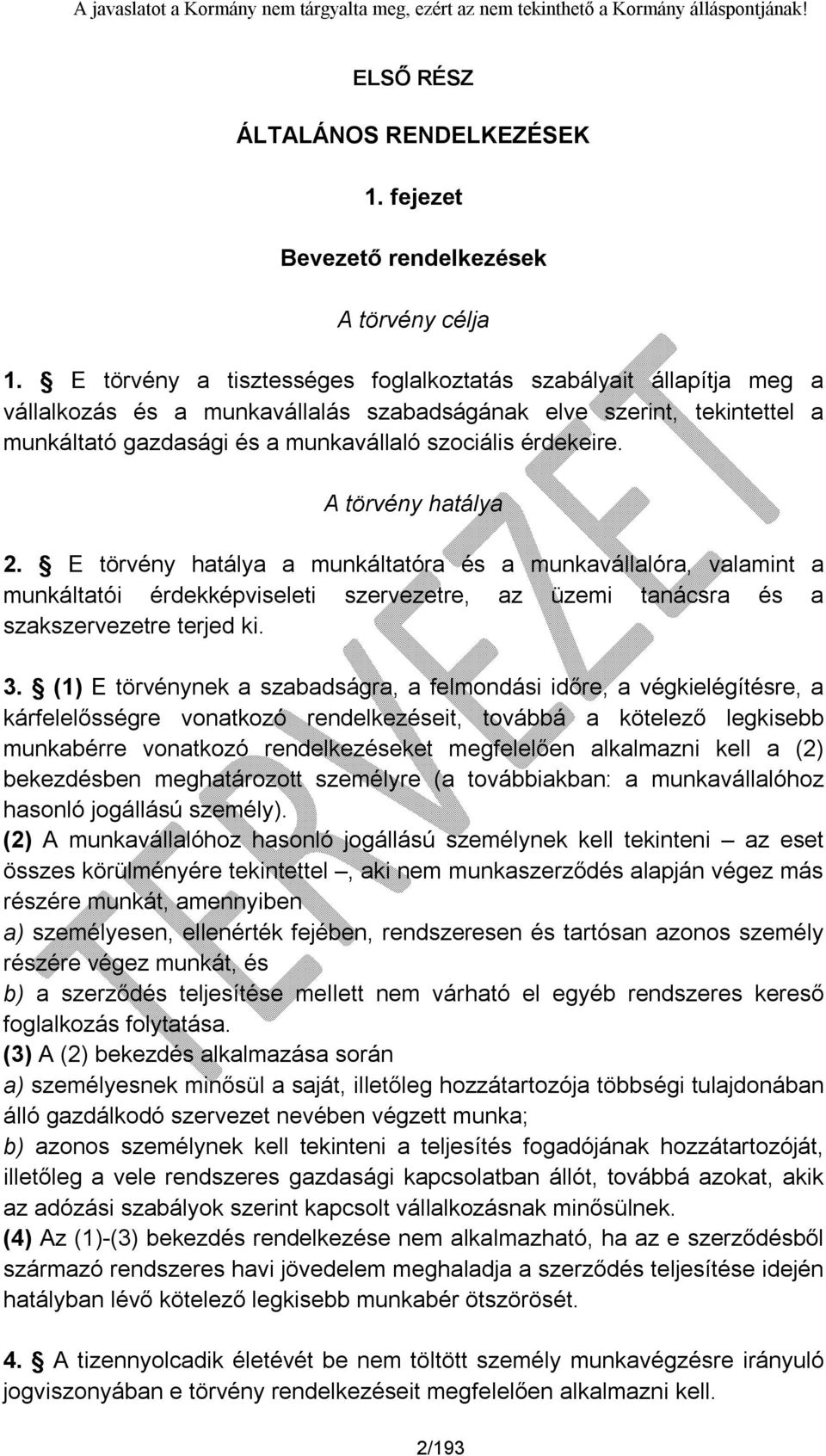 A törvény hatálya 2. E törvény hatálya a munkáltatóra és a munkavállalóra, valamint a munkáltatói érdekképviseleti szervezetre, az üzemi tanácsra és a szakszervezetre terjed ki. 3.