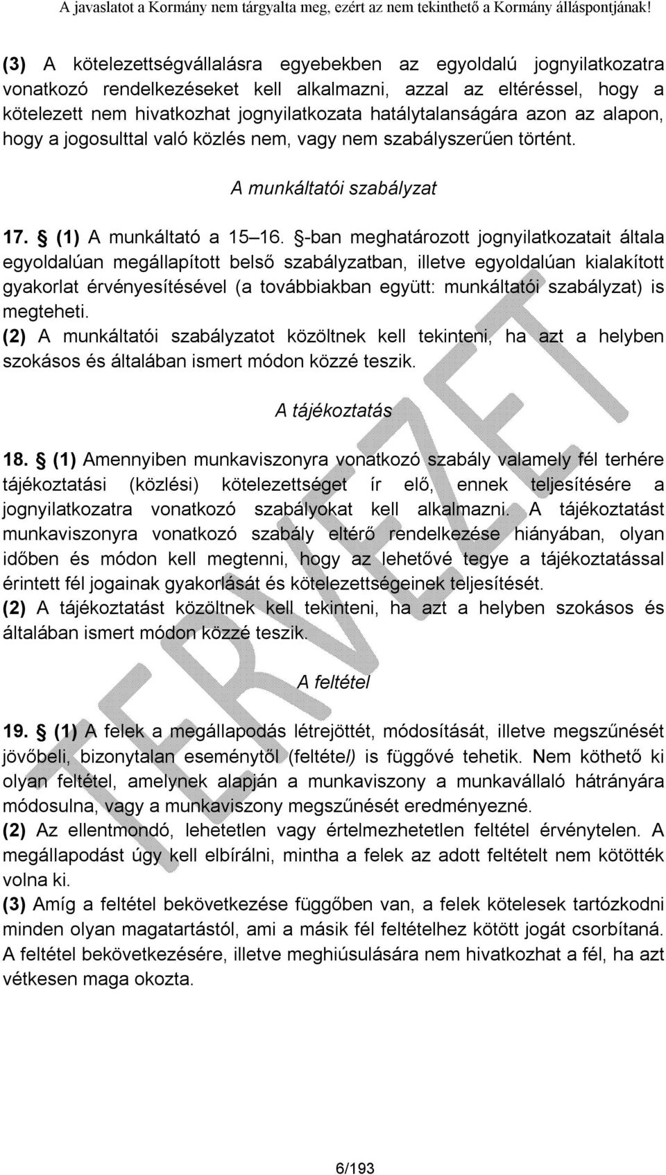 -ban meghatározott jognyilatkozatait általa egyoldalúan megállapított belső szabályzatban, illetve egyoldalúan kialakított gyakorlat érvényesítésével (a továbbiakban együtt: munkáltatói szabályzat)