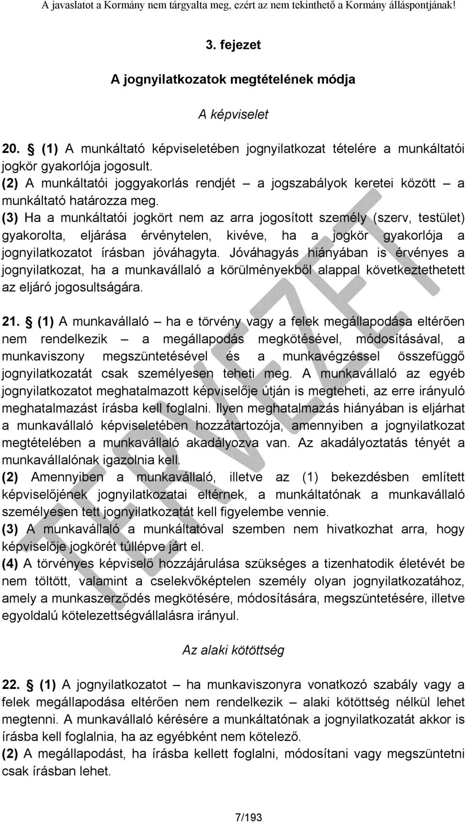 (3) Ha a munkáltatói jogkört nem az arra jogosított személy (szerv, testület) gyakorolta, eljárása érvénytelen, kivéve, ha a jogkör gyakorlója a jognyilatkozatot írásban jóváhagyta.