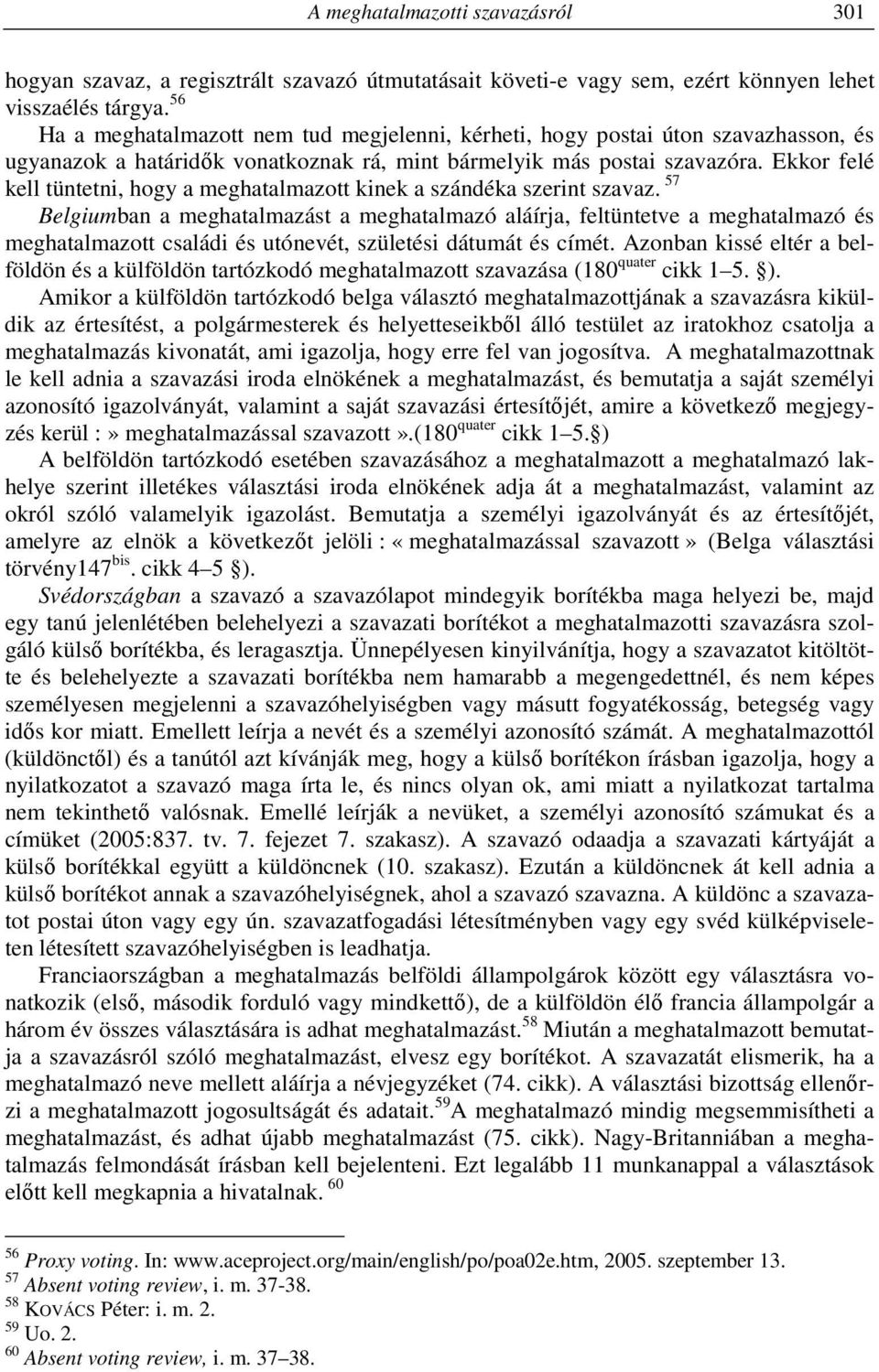 Ekkor felé kell tüntetni, hogy a meghatalmazott kinek a szándéka szerint szavaz.