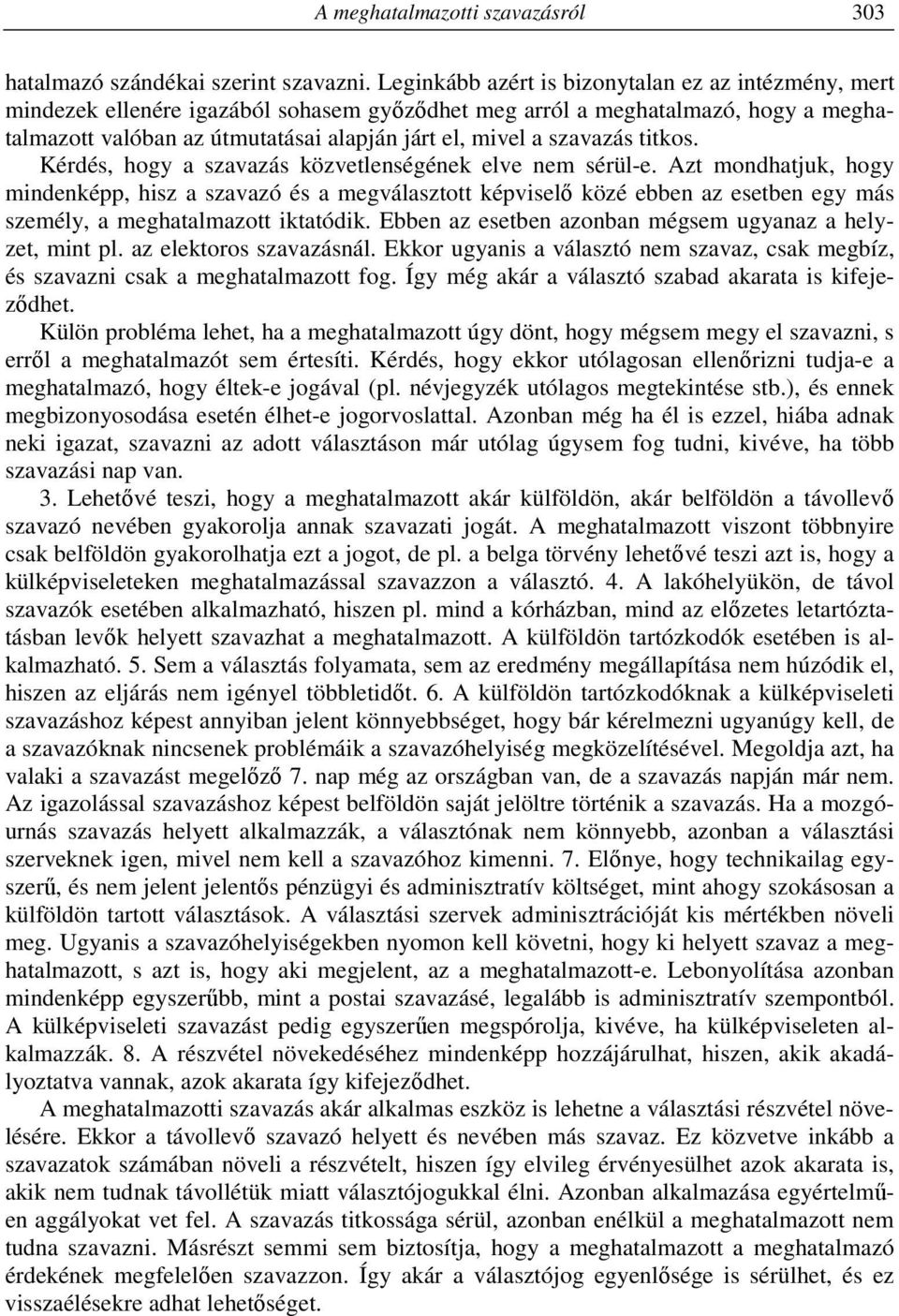szavazás titkos. Kérdés, hogy a szavazás közvetlenségének elve nem sérül-e.