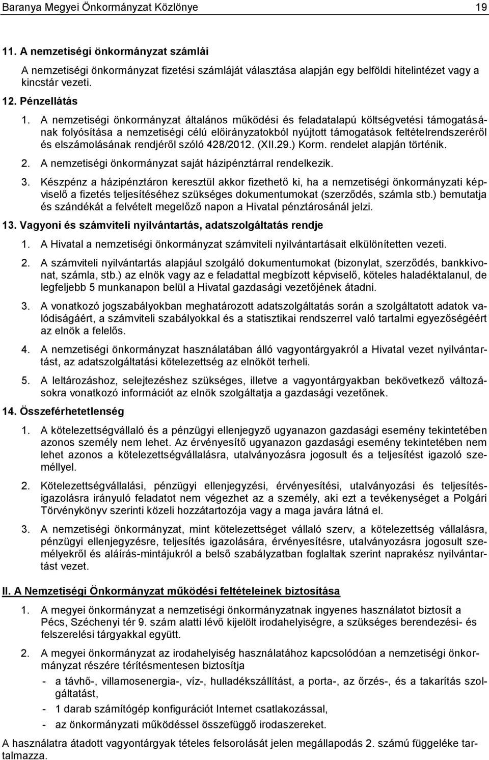 A nemzetiségi önkormányzat általános működési és feladatalapú költségvetési támogatásának folyósítása a nemzetiségi célú előirányzatokból nyújtott támogatások feltételrendszeréről és elszámolásának