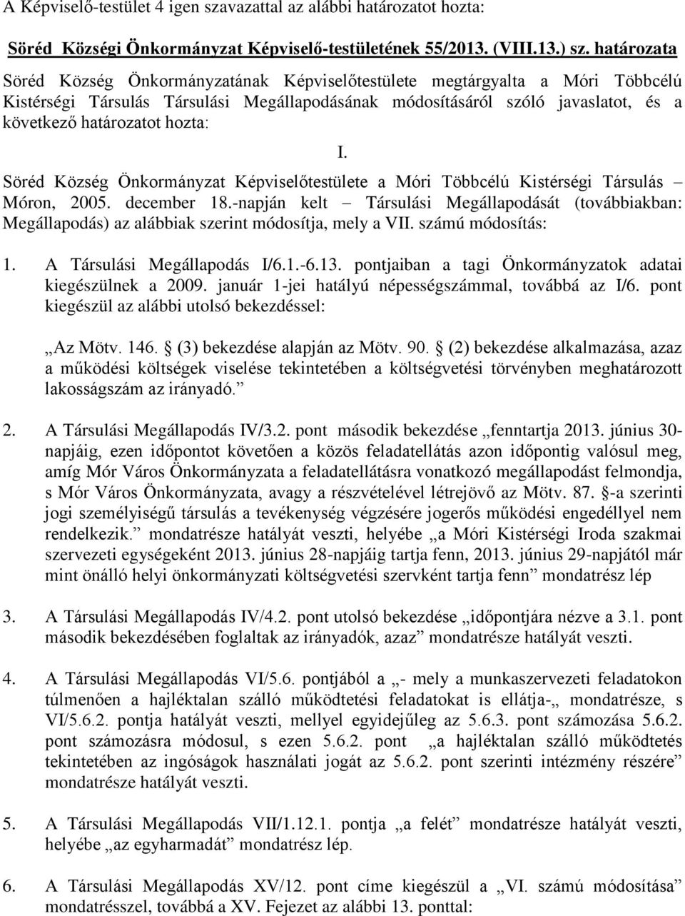 hozta: I. Söréd Község Önkormányzat Képviselőtestülete a Móri Többcélú Kistérségi Társulás Móron, 2005. december 18.