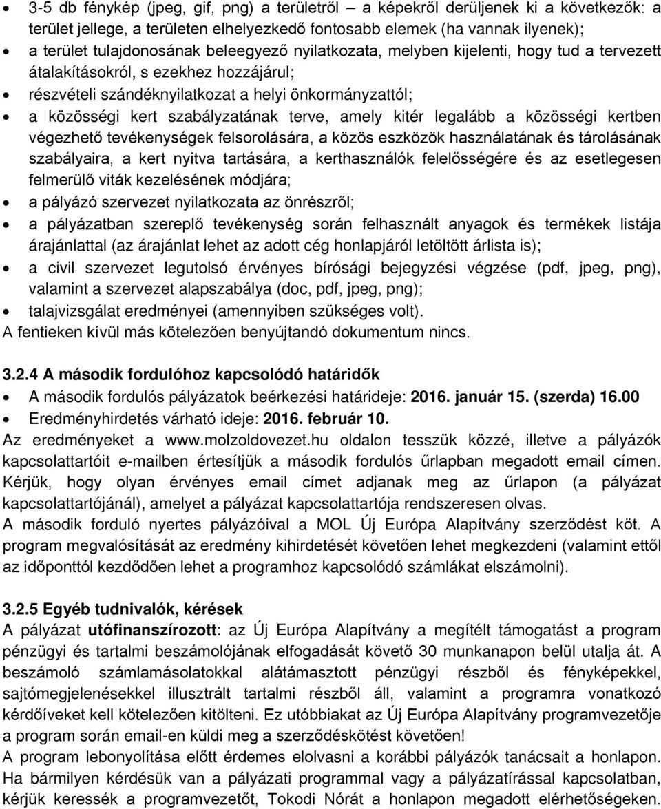 amely kitér legalább a közösségi kertben végezhető tevékenységek felsorolására, a közös eszközök használatának és tárolásának szabályaira, a kert nyitva tartására, a kerthasználók felelősségére és az