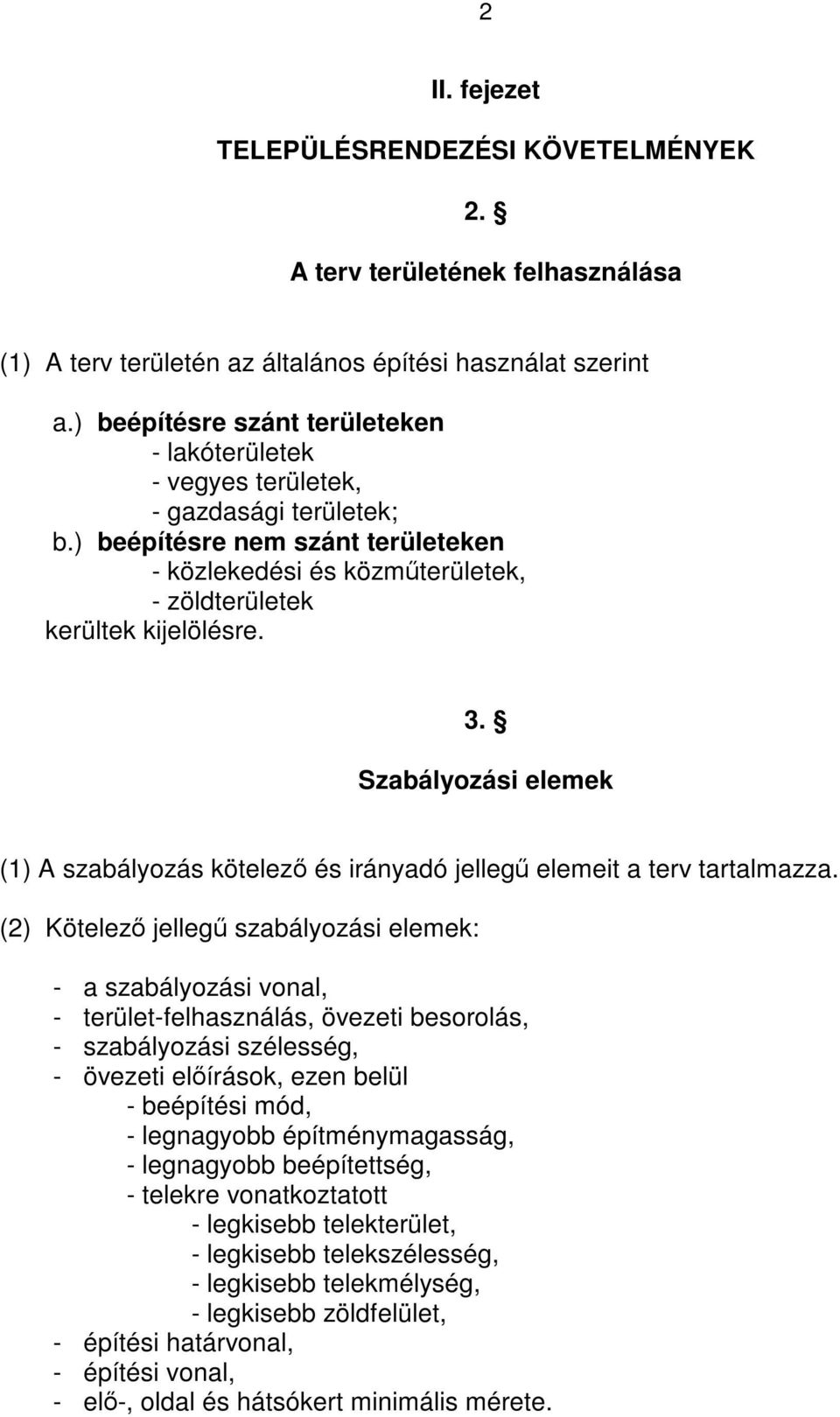 Szabályozási elemek (1) A szabályozás kötelező és irányadó jellegű elemeit a terv tartalmazza.